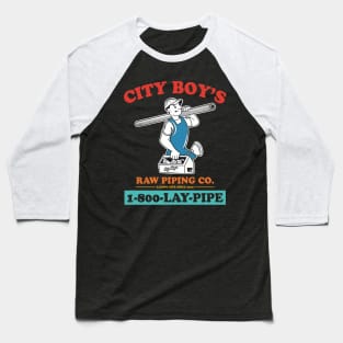 City Boy's Raw Piping Co. 1-800- Lay - Pipe Baseball T-Shirt